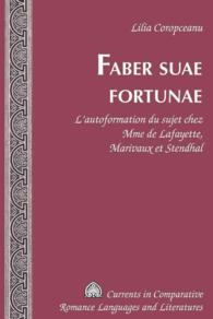 Faber suae fortunae : L'autoformation du sujet chez Mme de Lafayette, Marivaux et Stendhal (Currents in Comparative Romance Languages and Literatures .172) （2009. XII, 169 S. 230 mm）