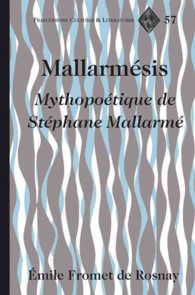 Mallarmésis : Mythopoétique de Stéphane Mallarmé (Francophone Cultures and Literatures .57) （2011. X, 204 S. 230 mm）