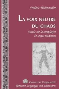 La voix neutre du chaos : Etude sur la complexité de textes modernes (Currents in Comparative Romance Languages and Literatures .179) （2010. 105 S. 230 mm）