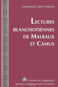 マルローとカミュのブランショ的読解<br>Lectures blanchotiennes de Malraux et Camus (Currents in Comparative Romance Languages and Literatures .180) （2010. 173 S. 230 mm）