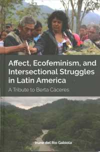 Affect, Ecofeminism, and Intersectional Struggles in Latin America : A Tribute to Berta Cáceres （2020. XVI, 184 S. 8 Abb. 225 mm）