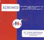 Screwed (6-Volume Set) : The Undeclared War against the Middle Class- and What We Can Do about It, Library Edition （Unabridged）