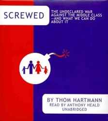 Screwed (6-Volume Set) : The Undeclared War against the Middle Classand What We Can Do about It （Unabridged）