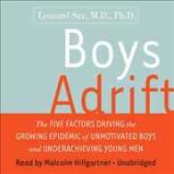 Boys Adrift (6-Volume Set) : The Five Factors Driving the Growing Epidemic of Unmotivated Boys and Underachieving Young Men, Library Edition （Unabridged）