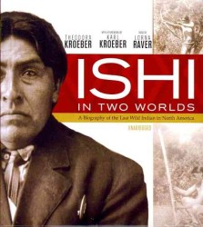 Ishi in Two Worlds : A Biography of the Last Wild Indian in North America