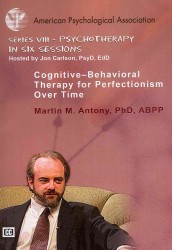 Cognitive-Behavioral Therapy for Perfectionism over Time (3-Volume Set) (Psychotherapy in Six Sessions Series VIII) （DVD）
