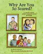 Why Are You So Scared? : A Child's Book about Parents with PTSD