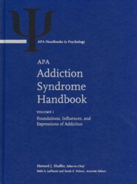 APA依存症ハンドブック（全２巻）<br>APA Addiction Syndrome Handbook : Volume 1: Foundations, Influences, and Expressions of Addiction Volume 2: Recovery, Prevention, and Other Issues (APA Handbooks in Psychology® Series)