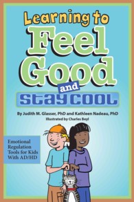 Learning to Feel Good and Stay Cool : Emotional Regulation Tools for Kids with Ad/Hd （1ST）
