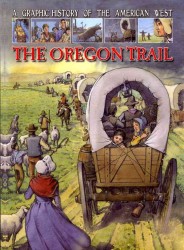 The Oregon Trail (Graphic History of the American West)