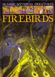 Firebirds (Graphic Mythical Creatures) （Library Binding）