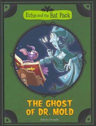 The Ghost of Dr. Mold (Echo and the Bat Pack)