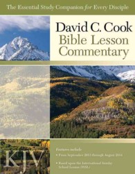 David C. Cook KJV Bible Lesson Commentary 2013-2014 : The Essential Study Companion for Today's Disciple (Kjv International Bible Lesson Commentary)