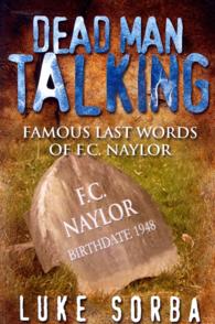 Dead Man Talking : Famous Last Words of F. C. Naylor