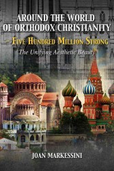 Around the World of Orthodox Christianity - Five Hundred Million Strong : The Unifying Aesthetic Beauty