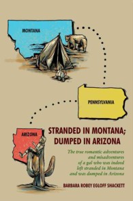 Stranded in Montana; Dumped in Arizona : Thetrue romantic adventures and misadventures of a gal who was, indeed, left stranded n Montana and was dumpe