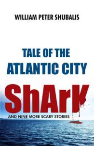 Tale of the Atlantic City Shark and Nine More Scary Stories