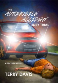 The Automobile Accident Jury Trial : A Factual Novel