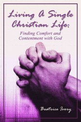 Living a Single Christian Life : Finding Comfort and Contentment with God