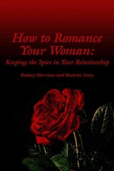How to Romance Your Woman : Keeping the Spice in Your Relationship