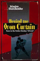 Behind the Iron Curtain : Tears in the Perfect Hockey 'Gulag'