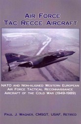 Air Force Tac Recce Aircraft : NATO and Non-aligned Western European Air Force Tactical Reconnaissance Aircraft of the Cold War
