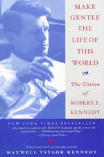 Make Gentle the Life of This World : The Vision of Robert F. Kennedy （Reprint）