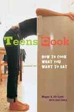 Teens Cook : How to Cook What You Want to Eat （Reprint）