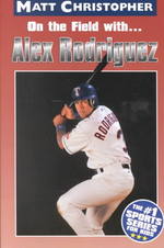 On the Field With... Alex Rodriguez (Matt Christopher Sports Biographies) （Reprint）