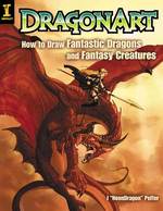 Dragonart : How to Draw Fantastic Dragons and Fantasy Creatures （Reprint）