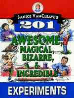 Janice Vancleave's 201 Awesome, Magical, Bizarre, & Incredible Experiments （Reprint）