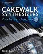 Cakewalk Synthesizers : From Presets to Power User （2ND）