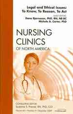 Legal and Ethical Issues: to Know, to Reason, to Act, an Issue of Nursing Clinics (The Clinics: Nursing)