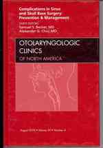 Complications in Sinus and Skull Base Surgery: Prevention and Management, an Issue of Otolaryngologic Clinics (The Clinics: Surgery)
