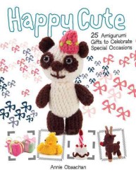 Happy Cute : 25 Amigurumi Gifts to Celebrate Special Occasions （Original）