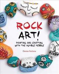 Rock Art! : Painting and Crafting with the Humble Pebble