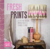 Fresh Prints : 25 Easy and Enticing Printing Projects to Make at Home (Simple Makes)