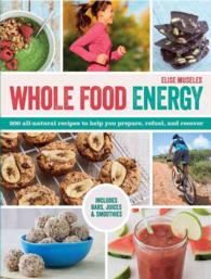 Whole Food Energy : 200 All-Natural Recipes to Help You Prepare, Refuel, and Recover