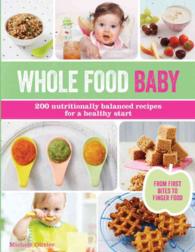 Whole Food Baby : 200 Nutritionally Balanced Recipes for a Healthy Start