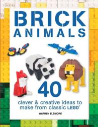 Brick Animals : 40 Clever and Creative Ideas to Make from Classic Lego