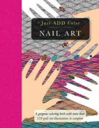 Nail Art : Gorgeous Coloring Books with More than 120 Pull-out Illustrations to Complete (Just Add Color) （CLR CSM）