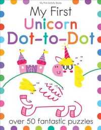 My First Unicorn Dot-to-Dot : Over 50 Fantastic Puzzles (My First Activity Books) （ACT CSM）