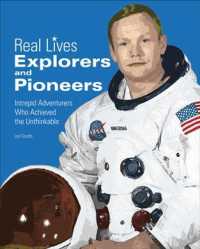 Explorers and Pioneers : Intrepid Adventurers Who Achieved the Unthinkable (Real Lives)