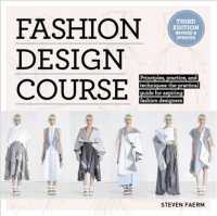 Fashion Design Course : Principles, Practice, and Techniques: the Practical Guide to Aspiring Fashion Designers （3 REV UPD）