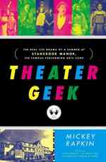 Theater Geek : The Real Life Drama of a Summer at Stagedoor Manor, the Famous Performing Arts Camp （1ST）