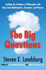 The Big Questions: Tackling the Problems of Philosophy with Ideas from Mathematics, Economics, and Physics