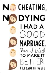 No Cheating, No Dying : I Had a Good Marriage, Then I Tried to Make It Better