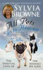 All Pets Go to Heaven : The Spiritual Lives of the Animals We Love （Reprint）