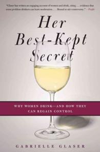 Her Best-Kept Secret : Why Women Drink-And How They Can Regain Control