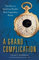 A Grand Complication : The Race to Build the World's Most Legendary Watch